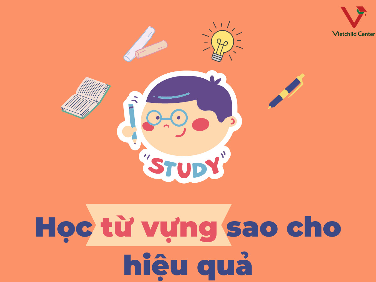 HỌc TỪ VỰng Sao Cho HiỆu QuẢ 6 BÍ QuyẾt Cho Ba MẸ Hệ Thống Trung